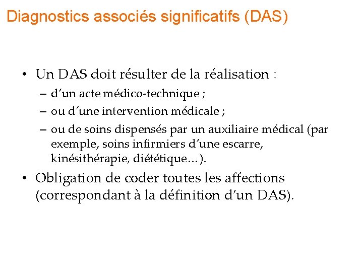 Diagnostics associés significatifs (DAS) • Un DAS doit résulter de la réalisation : – Diagnostics associés significatifs (DAS) • Un DAS doit résulter de la réalisation : –