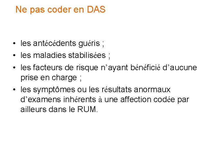 Ne pas coder en DAS • les antécédents guéris ; • les maladies stabilisées Ne pas coder en DAS • les antécédents guéris ; • les maladies stabilisées