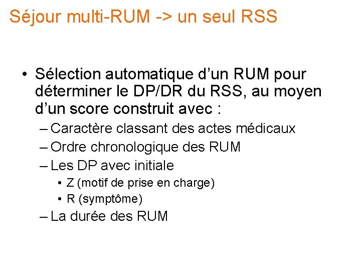 Séjour multi-RUM -> un seul RSS • Sélection automatique d’un RUM pour déterminer le Séjour multi-RUM -> un seul RSS • Sélection automatique d’un RUM pour déterminer le