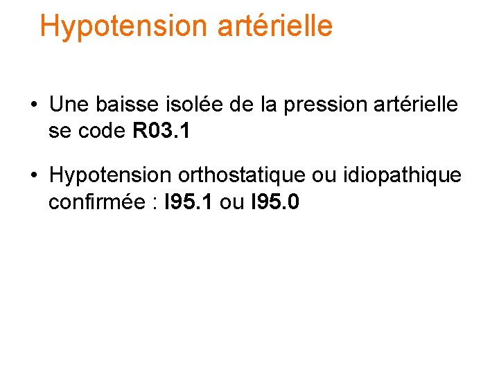 Hypotension artérielle • Une baisse isolée de la pression artérielle se code R 03. Hypotension artérielle • Une baisse isolée de la pression artérielle se code R 03.