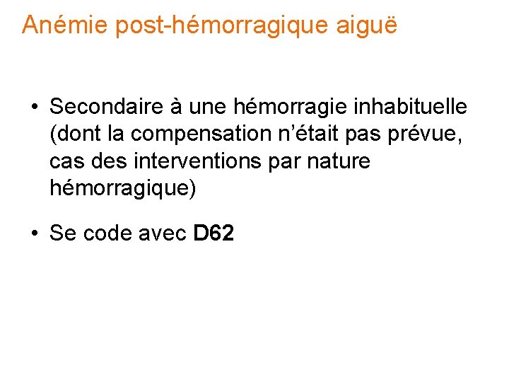 Anémie post-hémorragique aiguë • Secondaire à une hémorragie inhabituelle (dont la compensation n’était pas Anémie post-hémorragique aiguë • Secondaire à une hémorragie inhabituelle (dont la compensation n’était pas