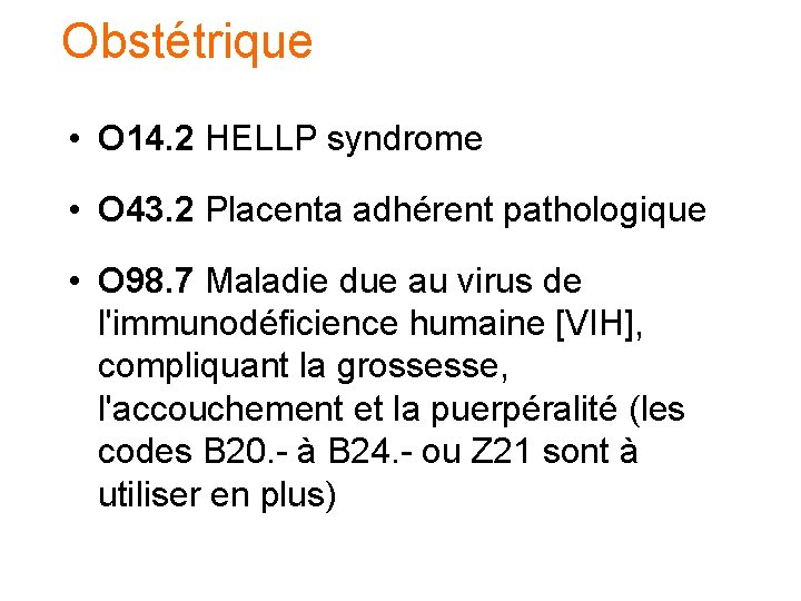 Obstétrique • O 14. 2 HELLP syndrome • O 43. 2 Placenta adhérent pathologique Obstétrique • O 14. 2 HELLP syndrome • O 43. 2 Placenta adhérent pathologique