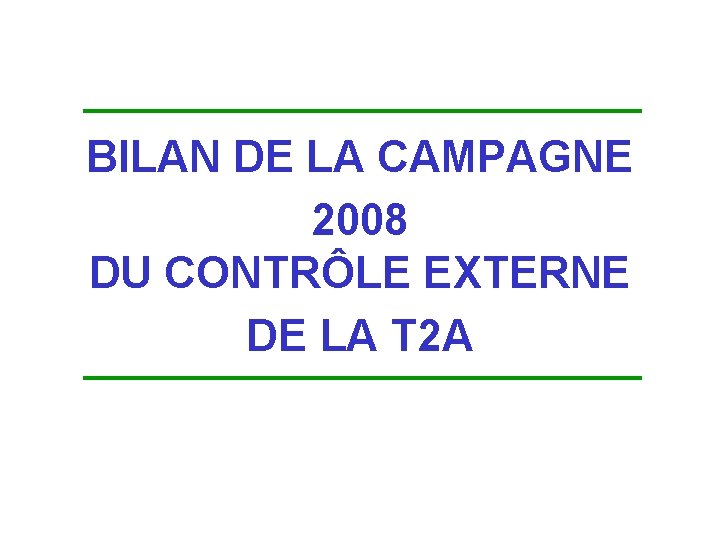 BILAN DE LA CAMPAGNE 2008 DU CONTRÔLE EXTERNE DE LA T 2 A BILAN DE LA CAMPAGNE 2008 DU CONTRÔLE EXTERNE DE LA T 2 A