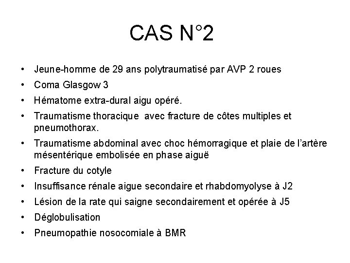 CAS N° 2 • Jeune-homme de 29 ans polytraumatisé par AVP 2 roues • CAS N° 2 • Jeune-homme de 29 ans polytraumatisé par AVP 2 roues •