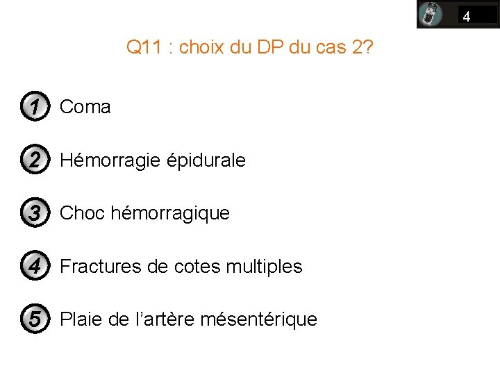 4 Q 11 : choix du DP du cas 2? 1 Coma 2 Hémorragie 4 Q 11 : choix du DP du cas 2? 1 Coma 2 Hémorragie