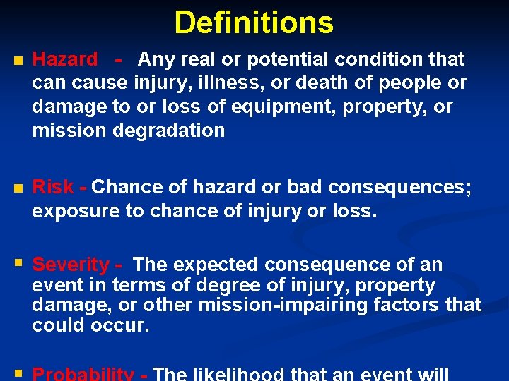 Definitions n Hazard - Any real or potential condition that can cause injury, illness,