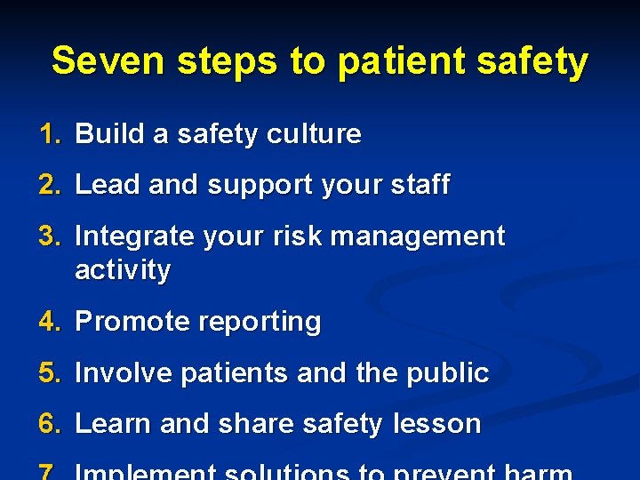 Seven steps to patient safety 1. Build a safety culture 2. Lead and support