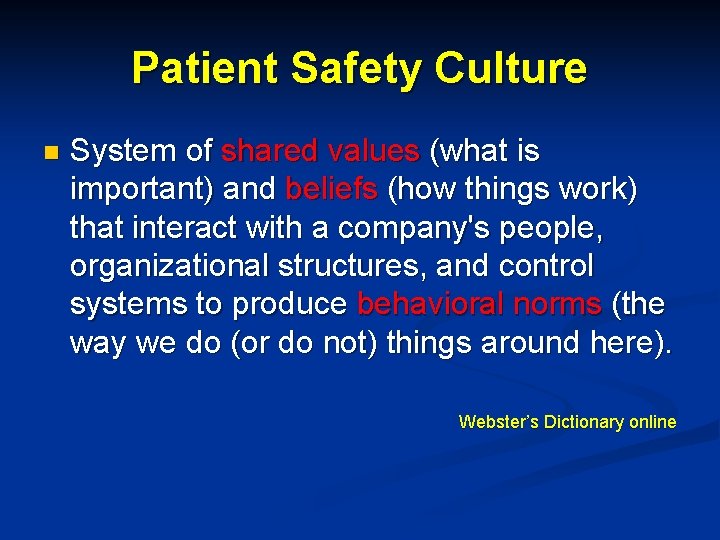 Patient Safety Culture n System of shared values (what is important) and beliefs (how