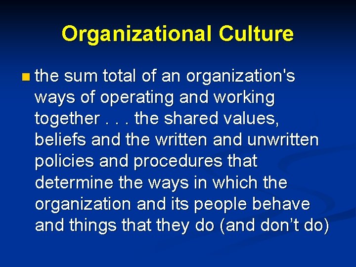 Organizational Culture n the sum total of an organization's ways of operating and working