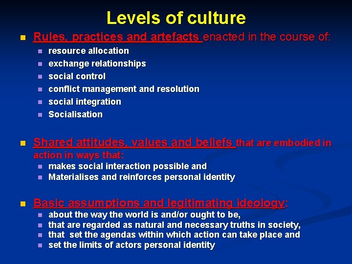 Levels of culture n Rules, practices and artefacts enacted in the course of: n