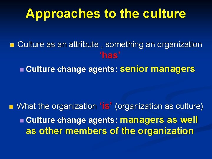 Approaches to the culture n Culture as an attribute , something an organization ‘has’