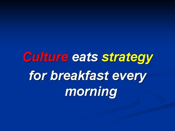 Culture eats strategy for breakfast every morning 