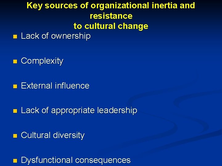 n Key sources of organizational inertia and resistance to cultural change Lack of ownership
