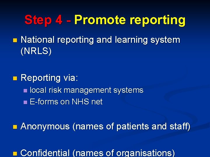 Step 4 - Promote reporting n National reporting and learning system (NRLS) n Reporting