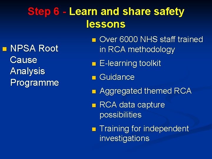 Step 6 - Learn and share safety lessons n NPSA Root Cause Analysis Programme