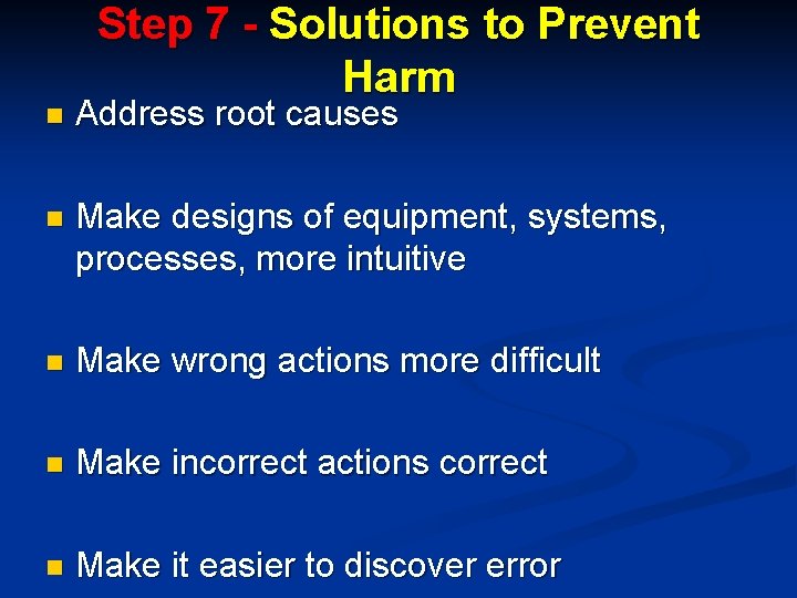 Step 7 - Solutions to Prevent Harm n Address root causes n Make designs