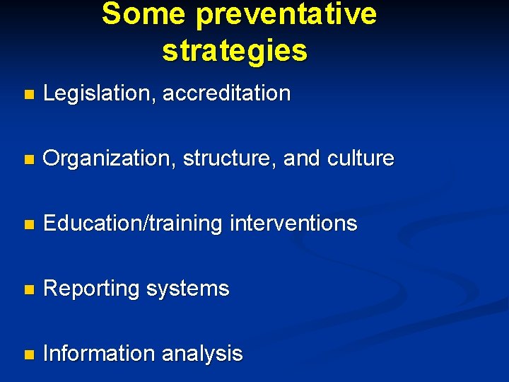 Some preventative strategies n Legislation, accreditation n Organization, structure, and culture n Education/training interventions