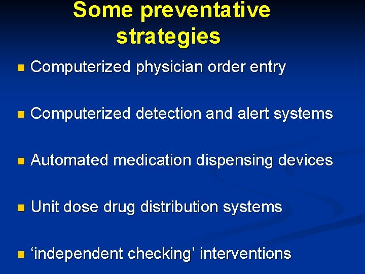 Some preventative strategies n Computerized physician order entry n Computerized detection and alert systems