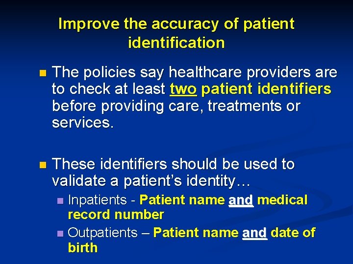 Improve the accuracy of patient identification n The policies say healthcare providers are to