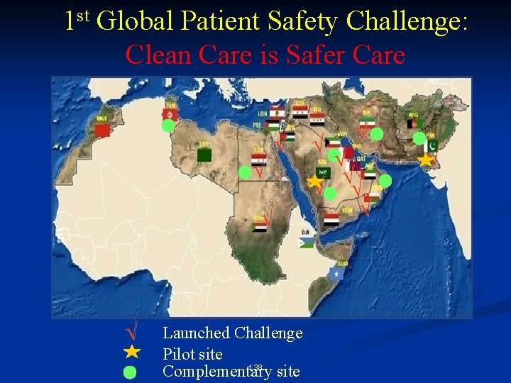 1 st Global Patient Safety Challenge: Clean Care is Safer Care √ √ Launched