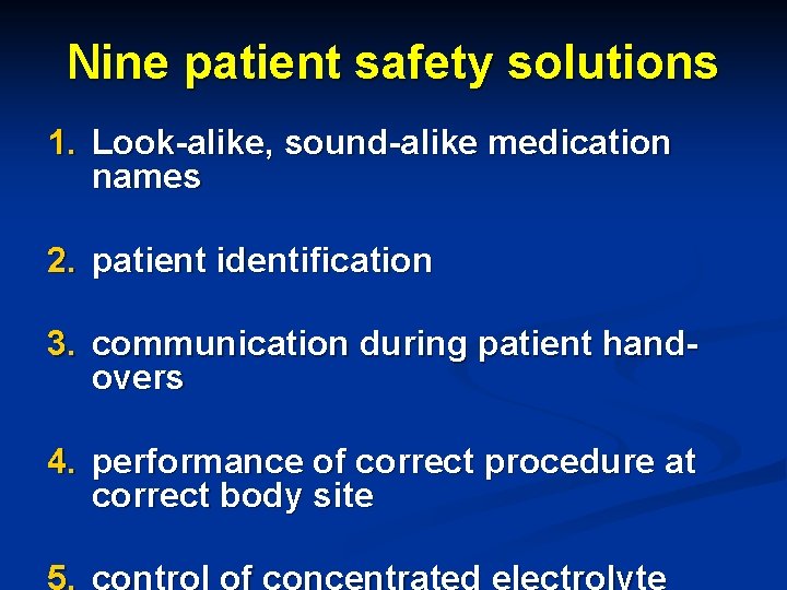 Nine patient safety solutions 1. Look-alike, sound-alike medication names 2. patient identification 3. communication