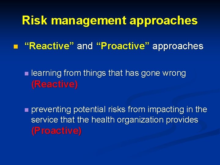 Risk management approaches n “Reactive” and “Proactive” approaches n learning from things that has