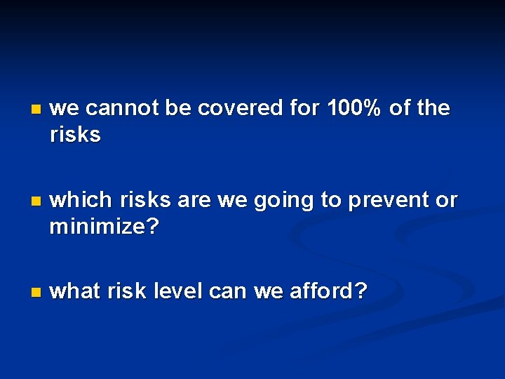 n we cannot be covered for 100% of the risks n which risks are