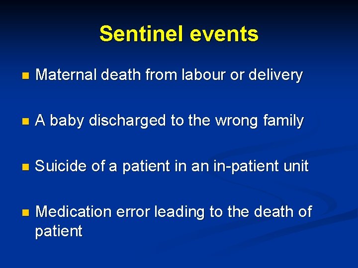 Sentinel events n Maternal death from labour or delivery n A baby discharged to