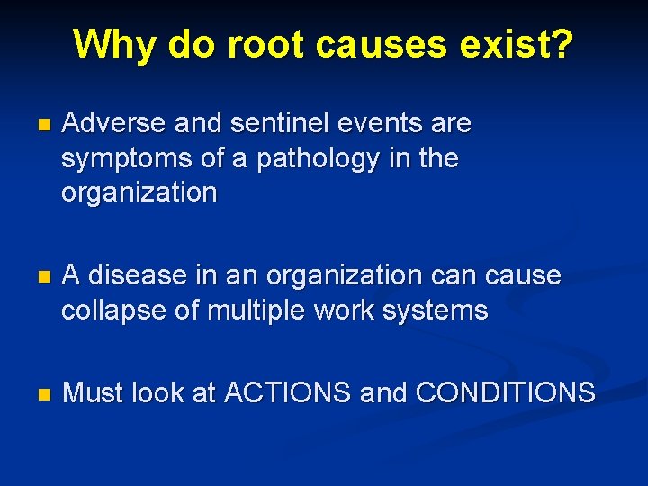 Why do root causes exist? n Adverse and sentinel events are symptoms of a
