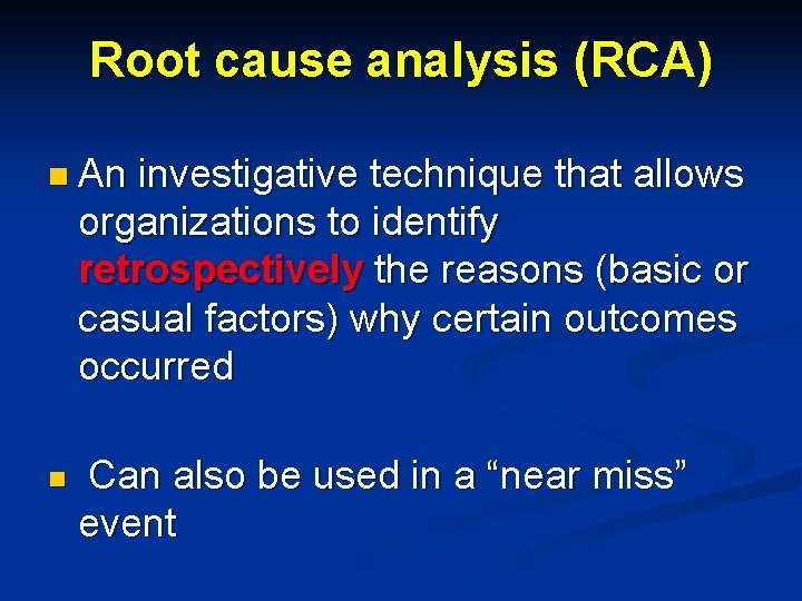 Root cause analysis (RCA) n An investigative technique that allows organizations to identify retrospectively