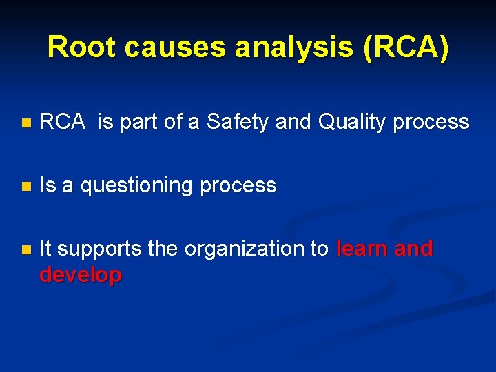Root causes analysis (RCA) n RCA is part of a Safety and Quality process