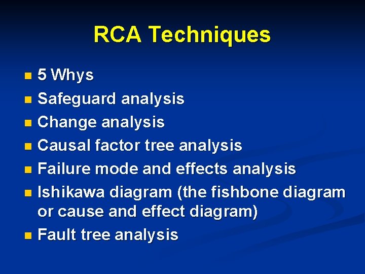 RCA Techniques 5 Whys n Safeguard analysis n Change analysis n Causal factor tree