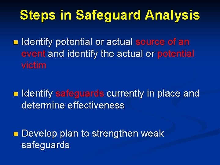 Steps in Safeguard Analysis n Identify potential or actual source of an event and