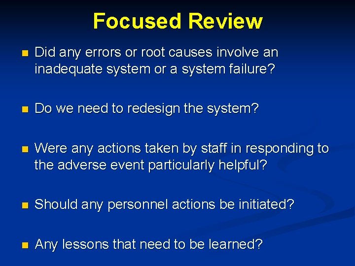 Focused Review n Did any errors or root causes involve an inadequate system or