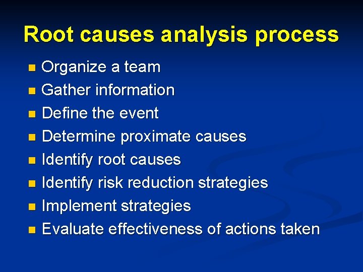 Root causes analysis process Organize a team n Gather information n Define the event