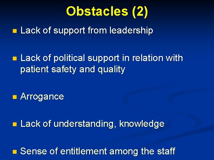 Obstacles (2) n Lack of support from leadership n Lack of political support in
