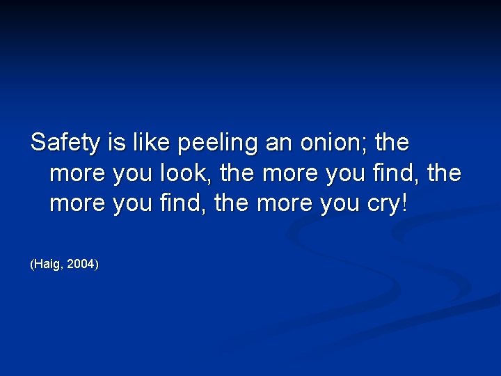 Safety is like peeling an onion; the more you look, the more you find,