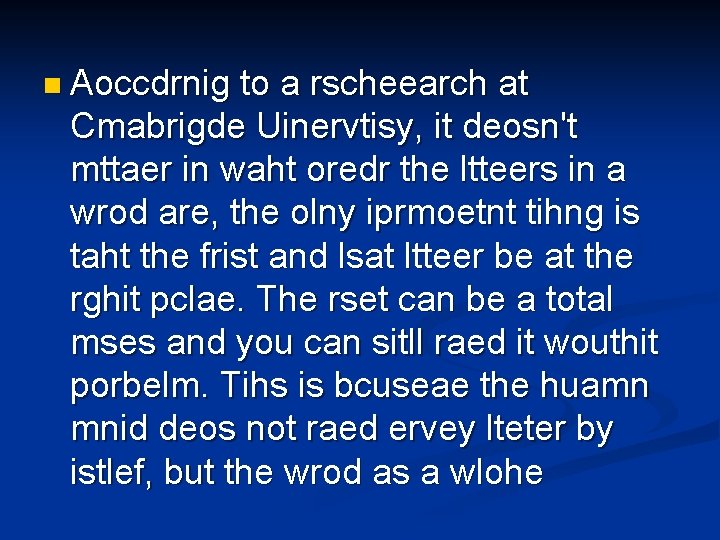 n Aoccdrnig to a rscheearch at Cmabrigde Uinervtisy, it deosn't mttaer in waht oredr