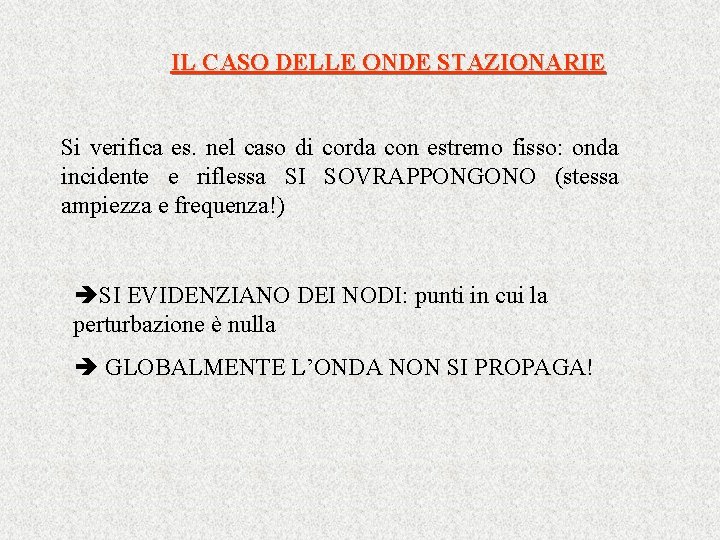 IL CASO DELLE ONDE STAZIONARIE Si verifica es. nel caso di corda con estremo