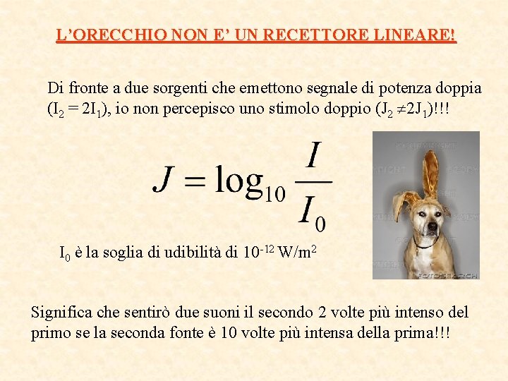 L’ORECCHIO NON E’ UN RECETTORE LINEARE! Di fronte a due sorgenti che emettono segnale