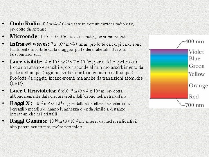  • Onde Radio: 0. 1 m<λ<104 m usate in comunicazioni radio e tv,