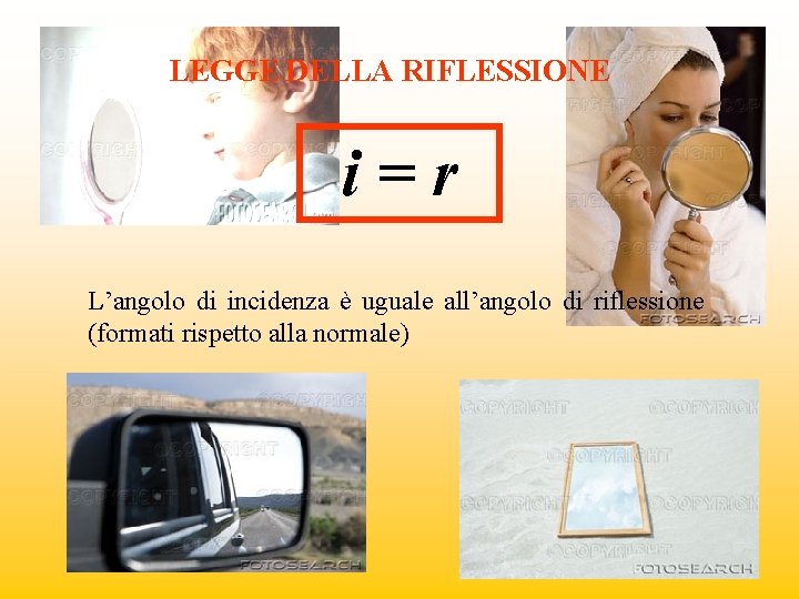 LEGGE DELLA RIFLESSIONE i=r L’angolo di incidenza è uguale all’angolo di riflessione (formati rispetto