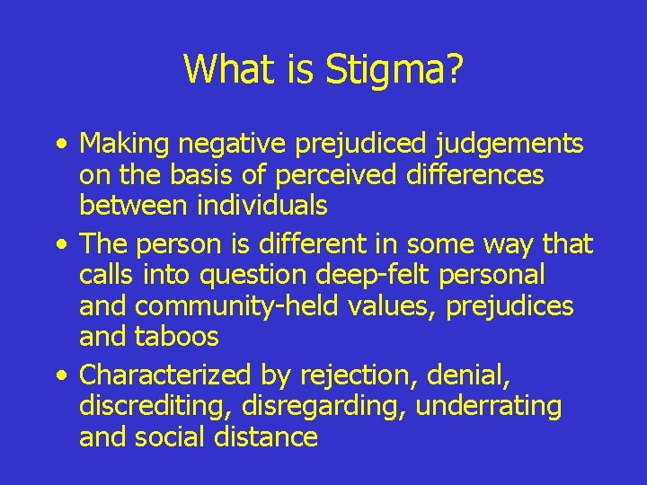 What is Stigma? • Making negative prejudiced judgements on the basis of perceived differences