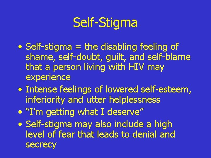 Self-Stigma • Self-stigma = the disabling feeling of shame, self-doubt, guilt, and self-blame that