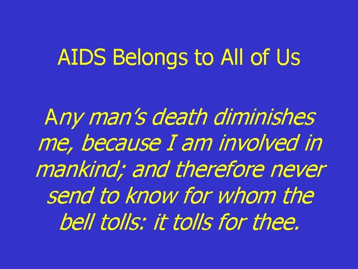 AIDS Belongs to All of Us Any man’s death diminishes me, because I am