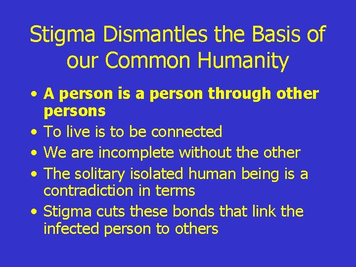 Stigma Dismantles the Basis of our Common Humanity • A person is a person