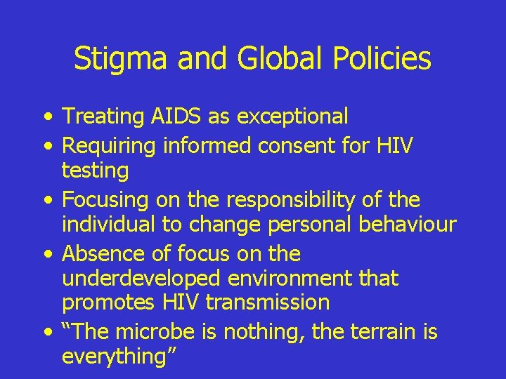 Stigma and Global Policies • Treating AIDS as exceptional • Requiring informed consent for