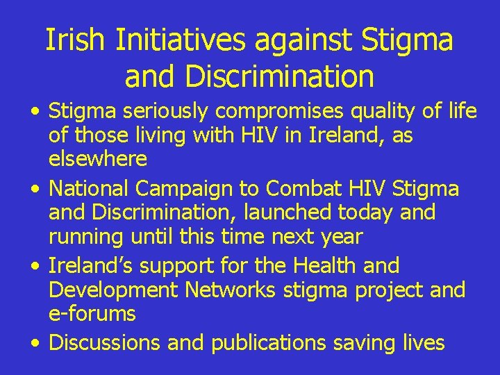 Irish Initiatives against Stigma and Discrimination • Stigma seriously compromises quality of life of