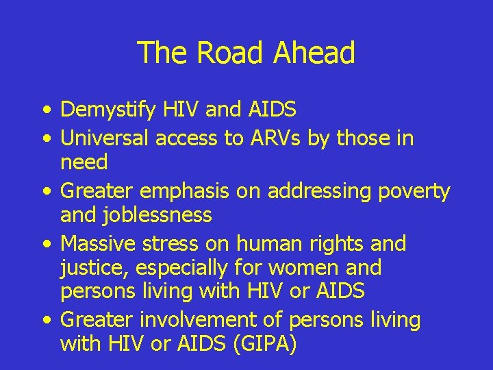 The Road Ahead • Demystify HIV and AIDS • Universal access to ARVs by