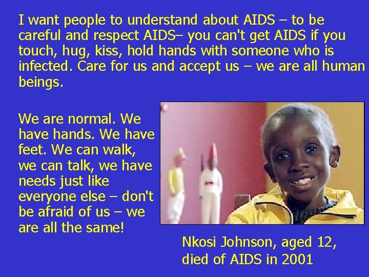 I want people to understand about AIDS – to be careful and respect AIDS–